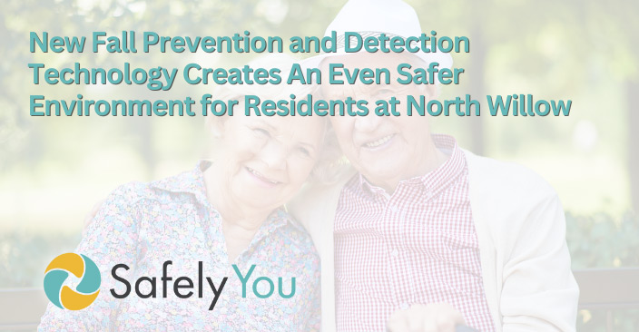 Photo of a senior man and senior woman side hugging with green text over the image that says "New Fall Prevention and Detection Technology Creates An Even Safer Environment for Residents at North Willow" with a small SafelyYou logo in the bottom lefthand corner